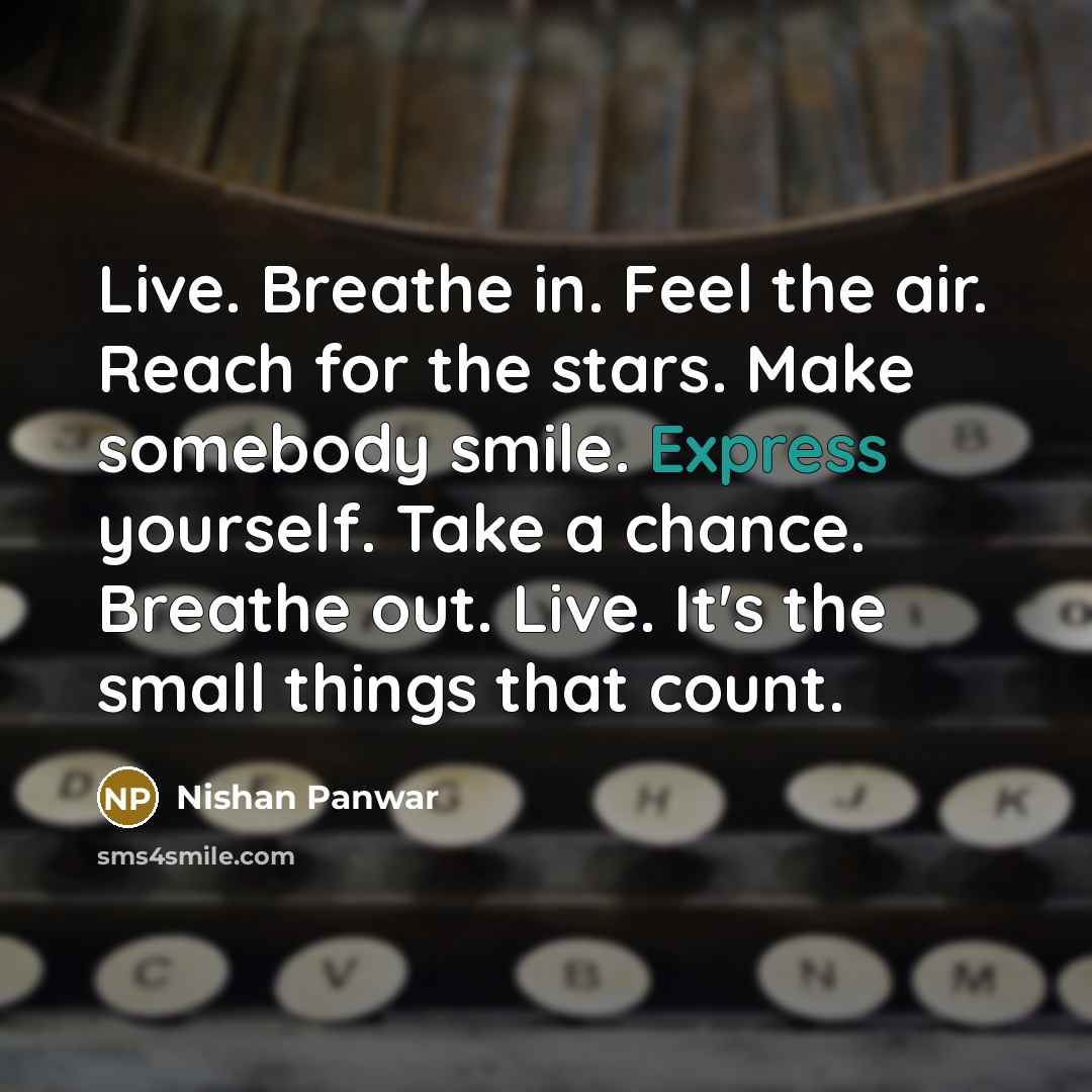“Live. Breathe in. Feel the air. Reach for the stars.…” quote by Nishan Panwar
