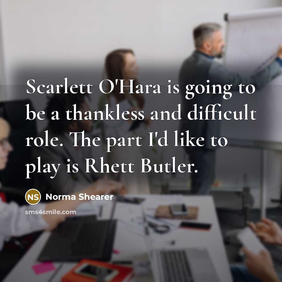 “Scarlett O'Hara is going to be a thankless and difficult…” quote by Norma Shearer