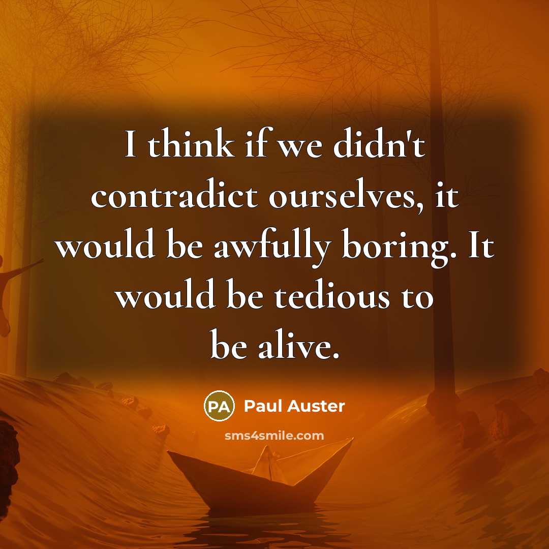 “I think if we didn't contradict ourselves, it would be…” quote by Paul Auster