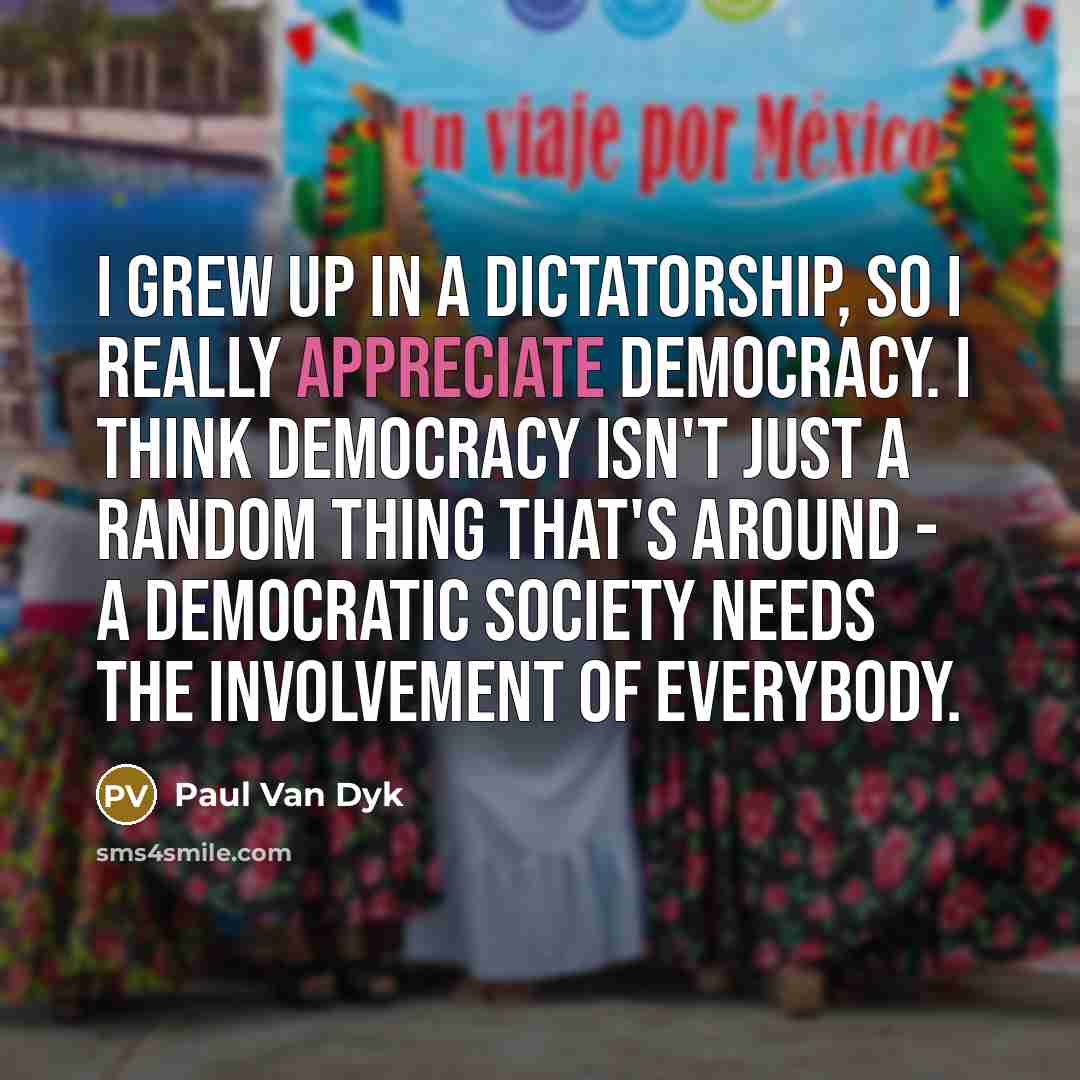 “I grew up in a dictatorship, so I really appreciate…” quote by Paul van Dyk