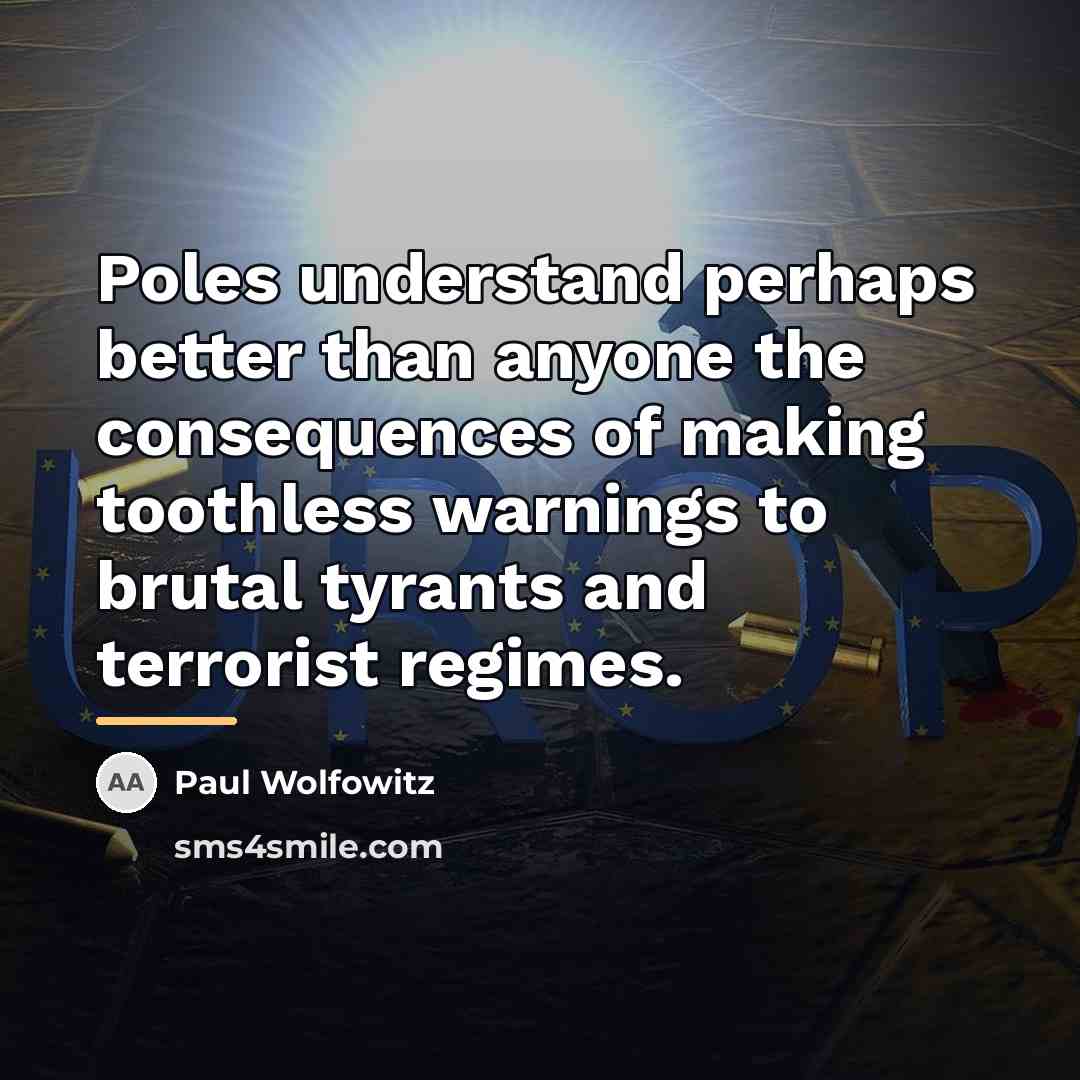 “Poles understand perhaps better than anyone the consequences of making…” quote by Paul Wolfowitz