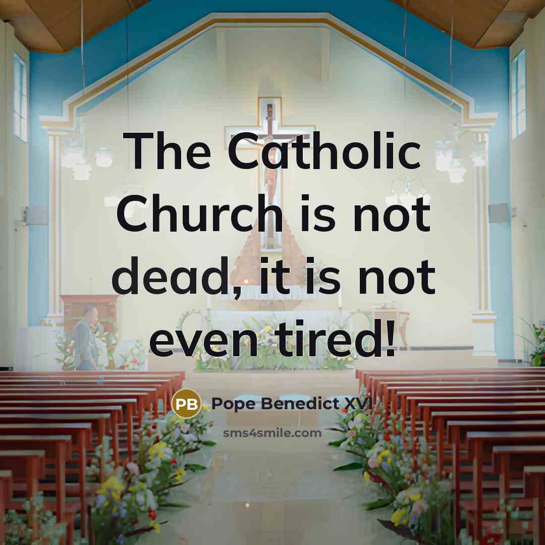 “The Catholic Church is not dead, it is not even…” quote by Pope Benedict XVI