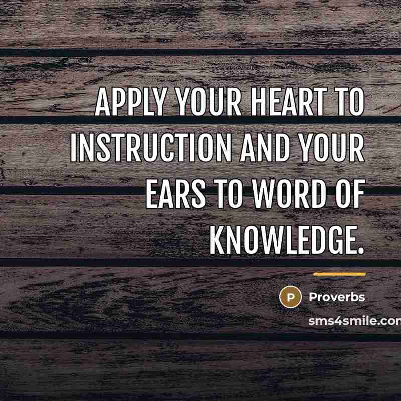 “Apply your heart to instruction and your ears to word…” quote by Proverbs