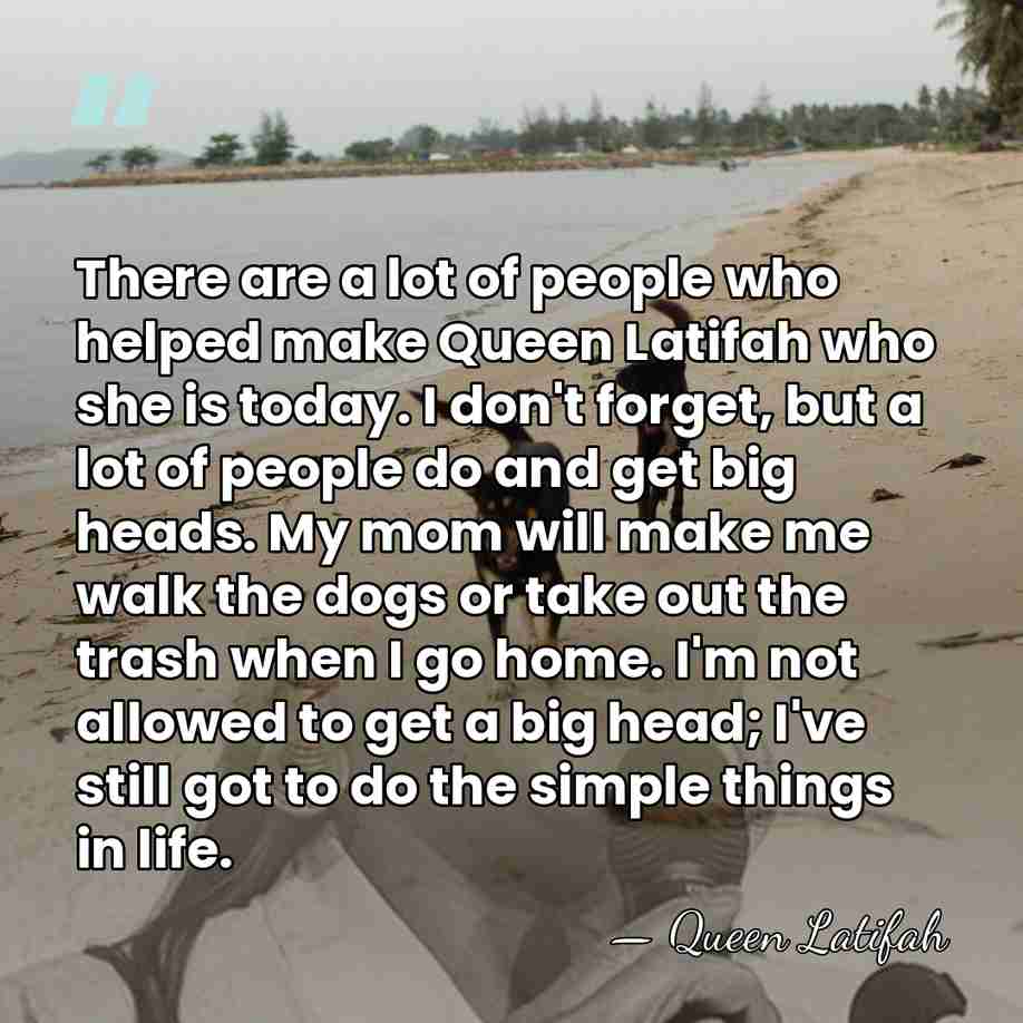 There are a lot of people who helped make Queen Latifah who&hellip; - Queen Latifah