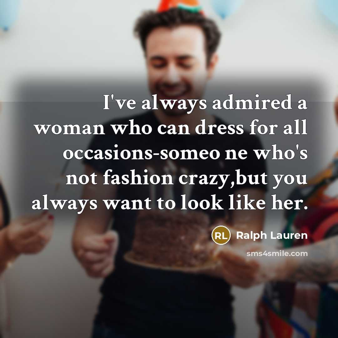 “I've always admired a woman who can dress for all…” quote by Ralph Lauren