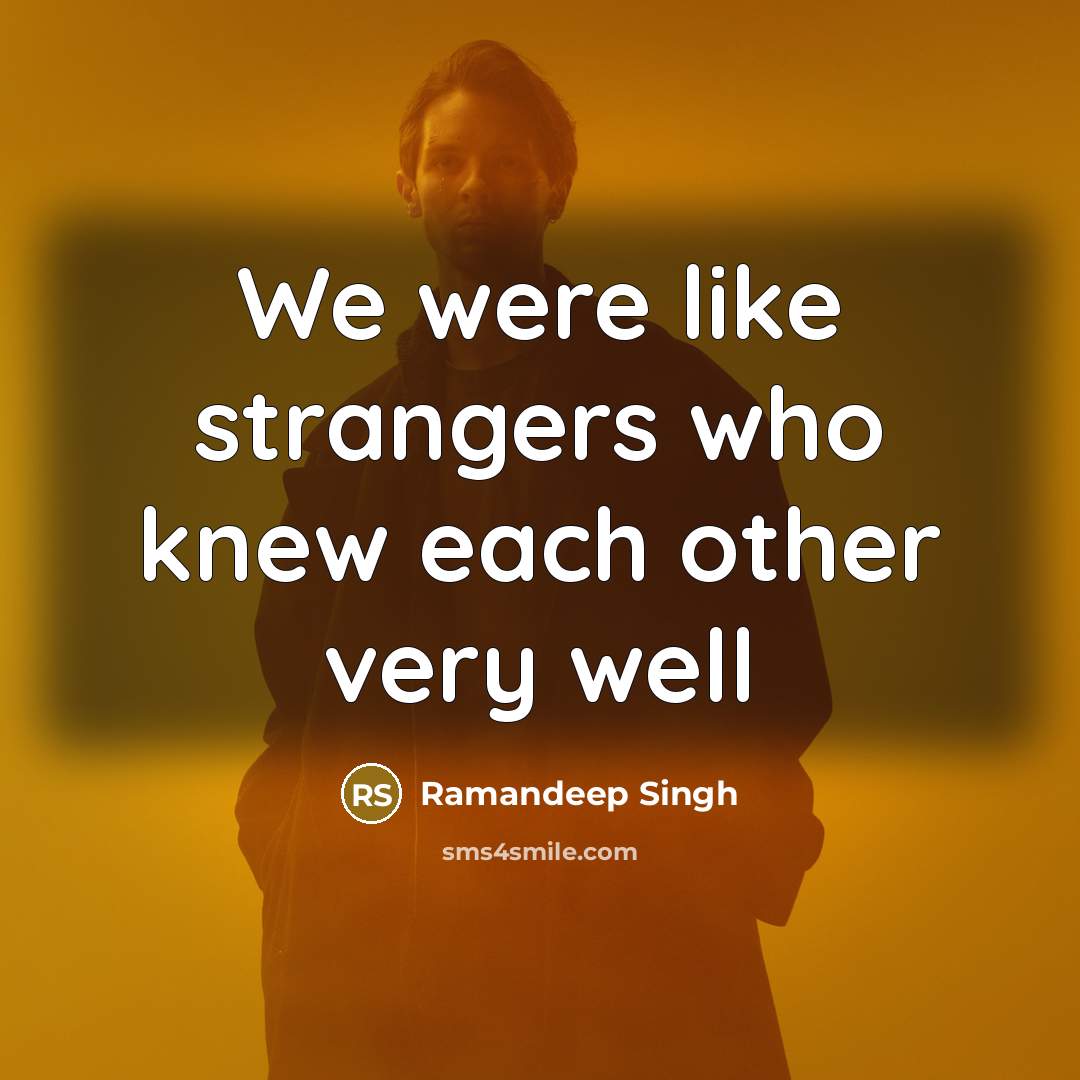 “We were like strangers who knew each other very well…” quote by Ramandeep Singh