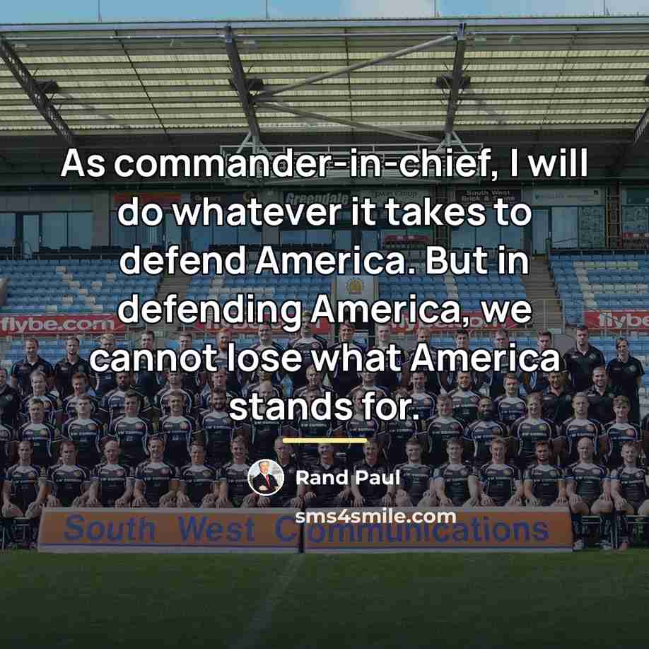 “As commander-in-chief, I will do whatever it takes to defend…” quote by Rand Paul