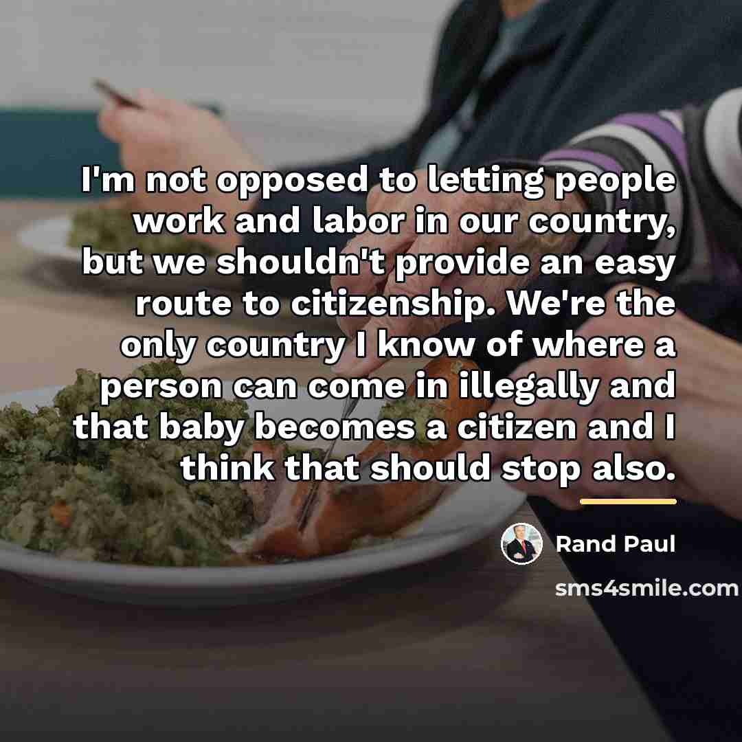 “I'm not opposed to letting people work and labor in…” quote by Rand Paul