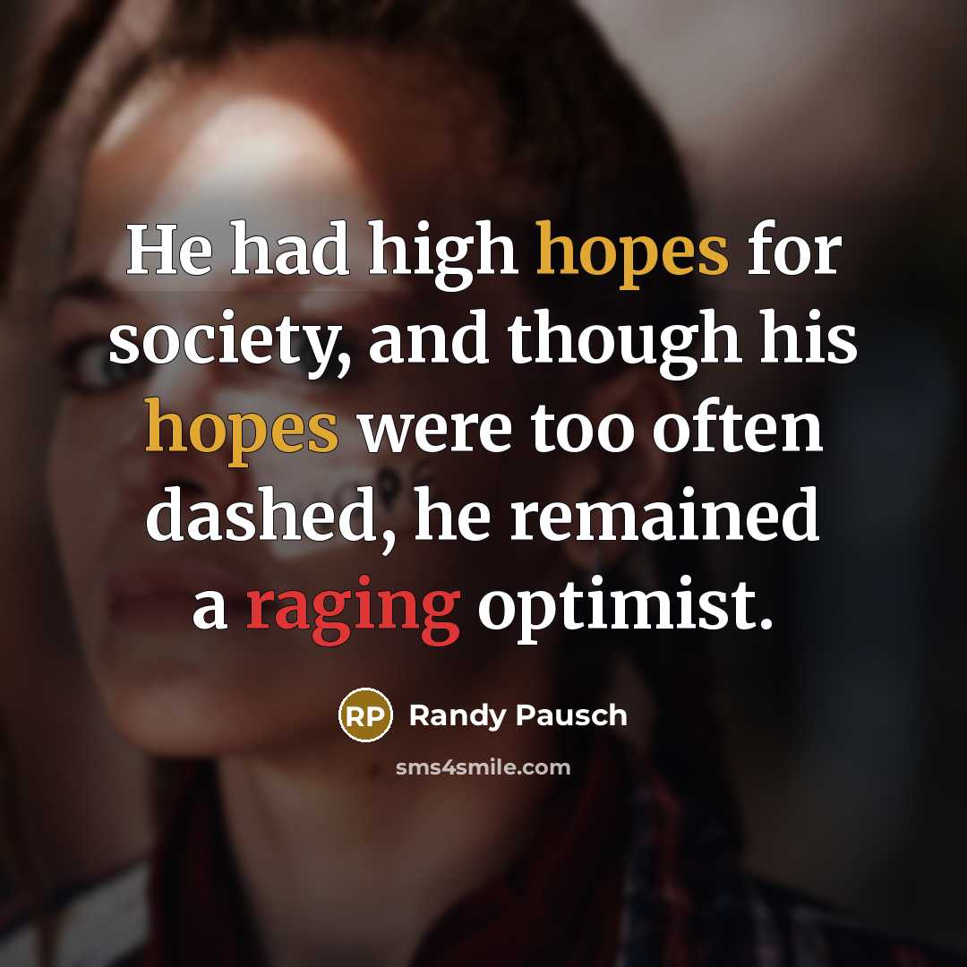 “He had high hopes for society, and though his hopes…” quote by Randy Pausch