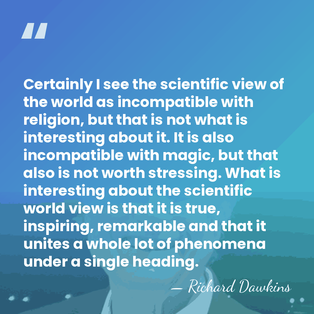 Certainly I see the scientific view of the world as incompatible with&hellip; - Richard Dawkins