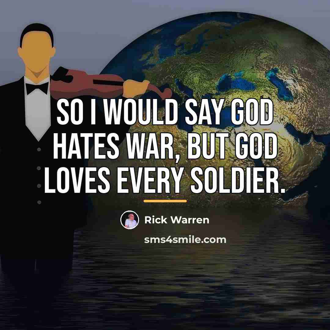 “So I would say God hates war, but God loves…” quote by Rick Warren