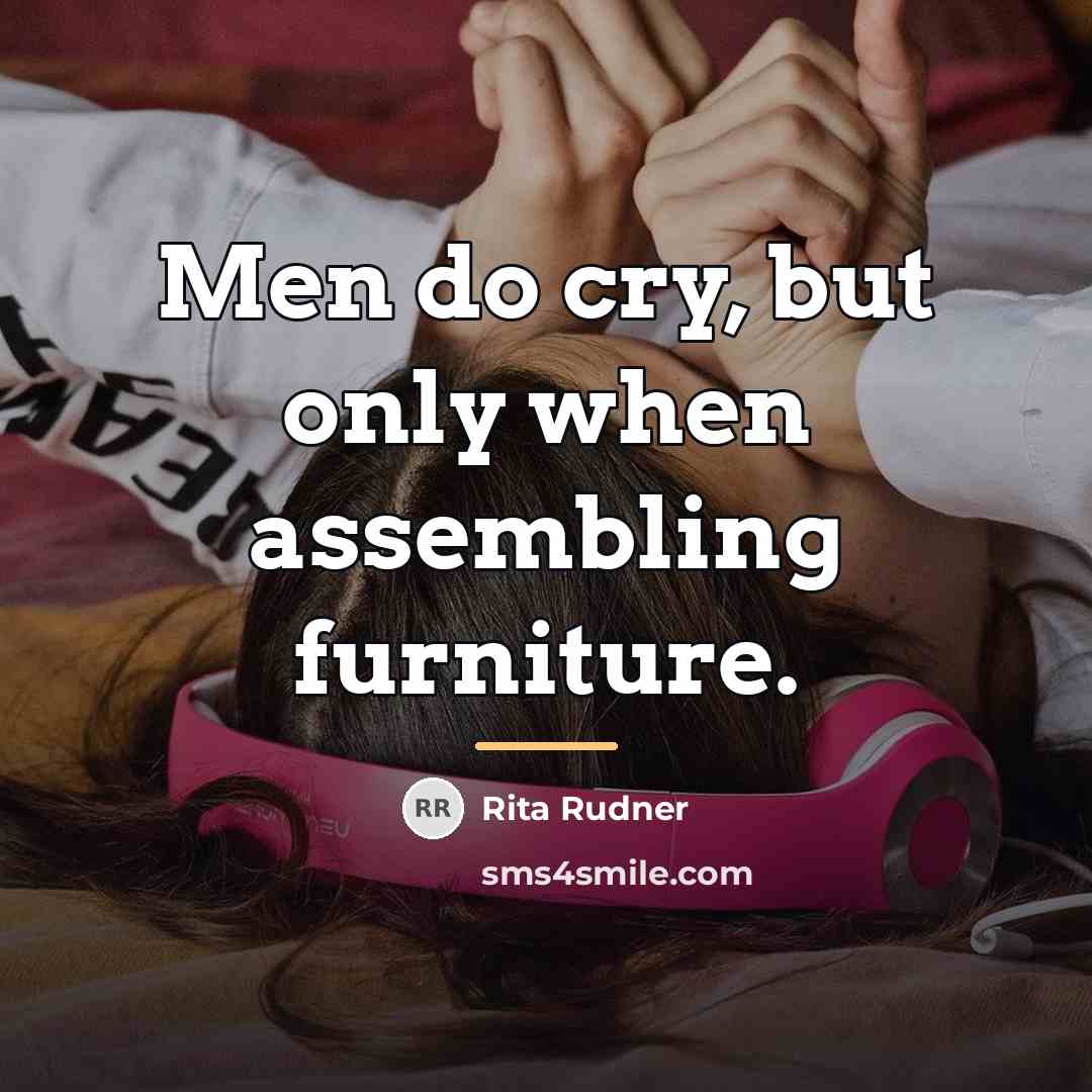 “Men do cry, but only when assembling furniture.…” quote by Rita Rudner