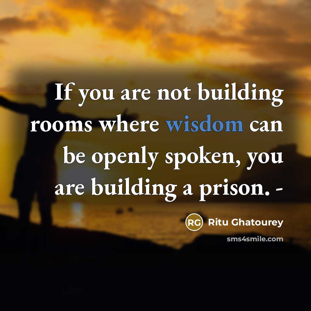 “If you are not building rooms where wisdom can be…” quote by Ritu Ghatourey