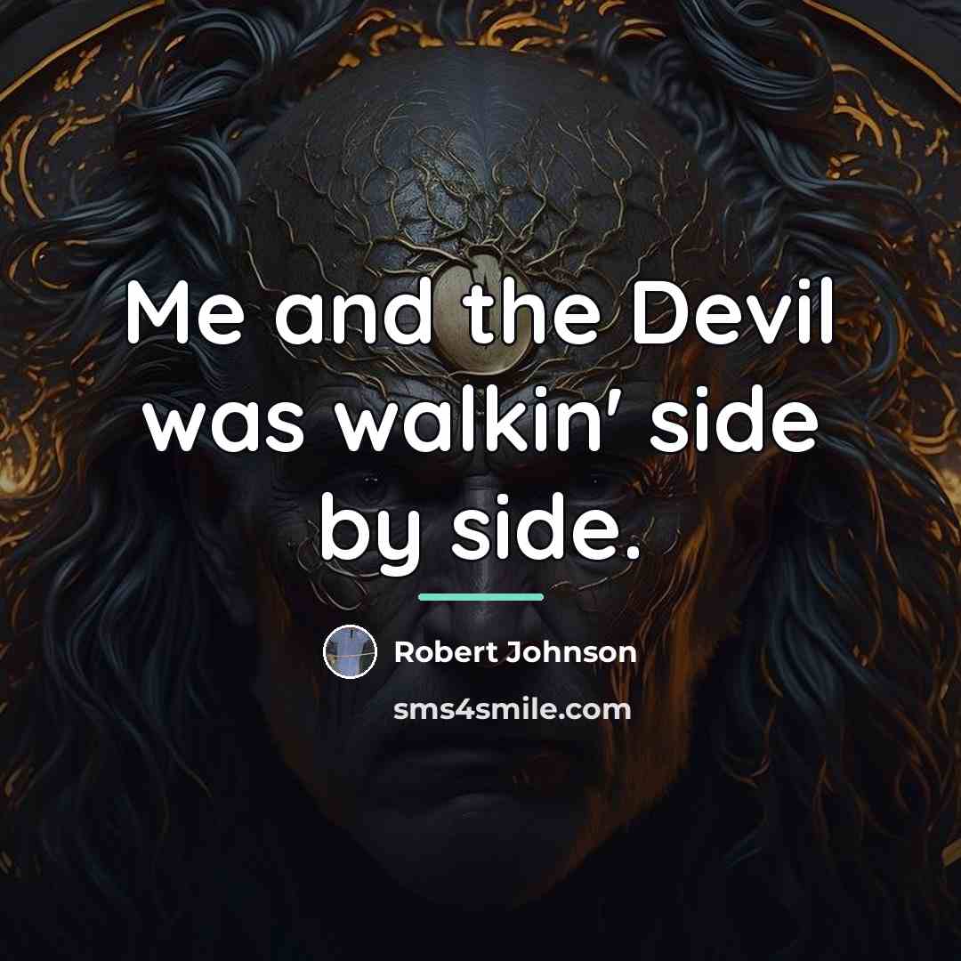 “Me and the Devil was walkin' side by side.…” quote by Robert Johnson