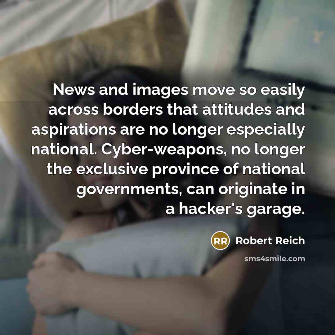 “News and images move so easily across borders that attitudes…” quote by Robert Reich