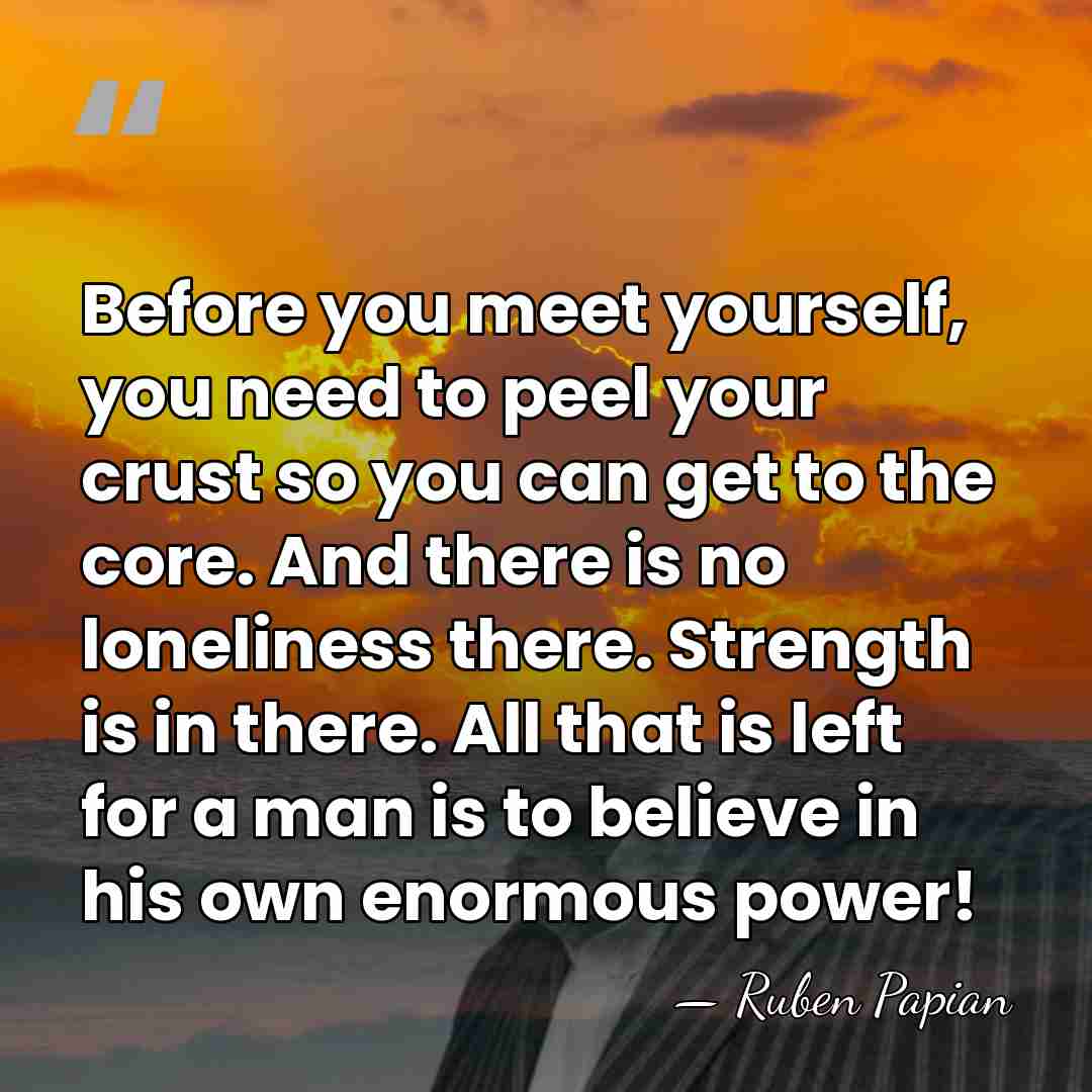 Before you meet yourself, you need to peel your crust so you&hellip; - Ruben Papian