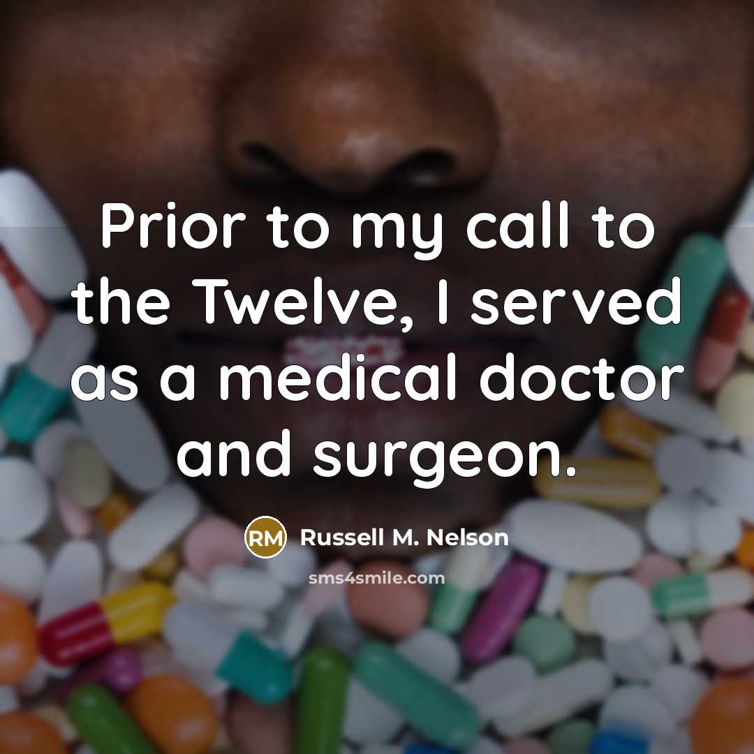 “Prior to my call to the Twelve, I served as…” quote by Russell M. Nelson