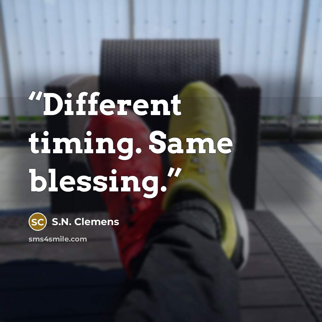 “Different timing. Same blessing.” quote by S.N. Clemens
