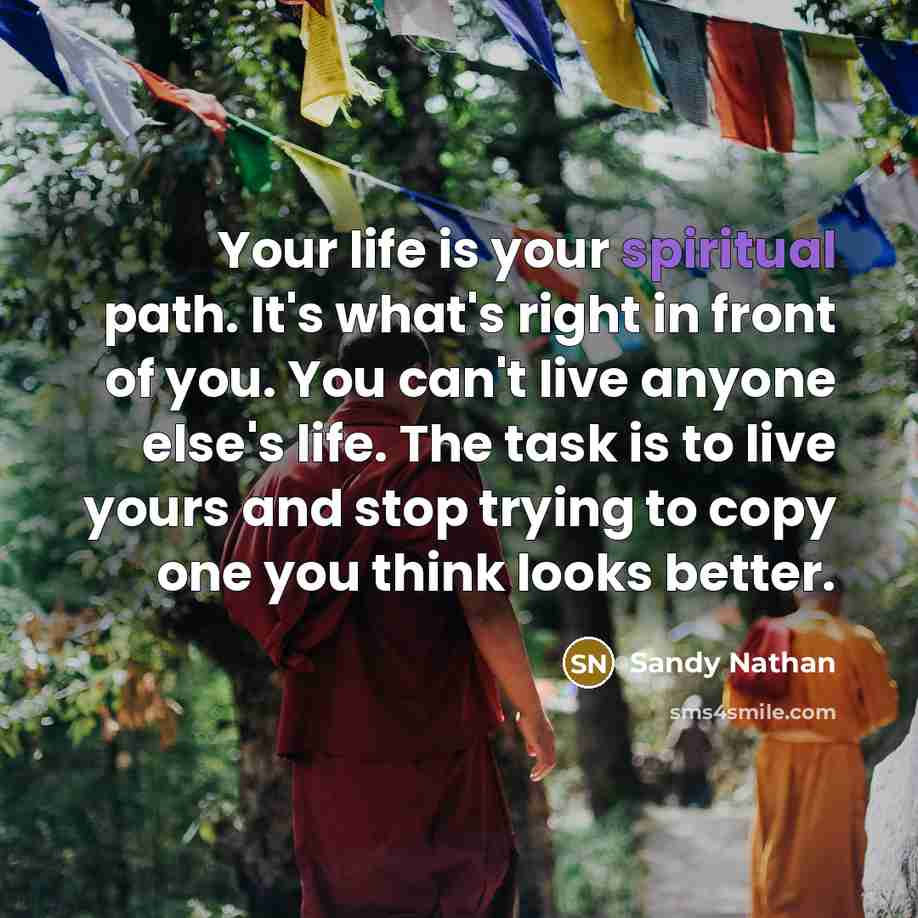 “Your life is your spiritual path. It's what's right in…” quote by Sandy Nathan