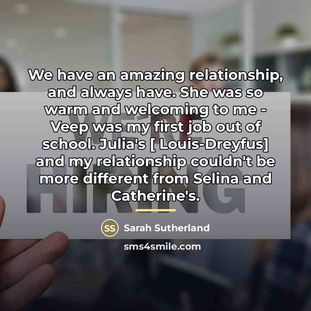 “We have an amazing relationship, and always have. She was…” quote by Sarah Sutherland