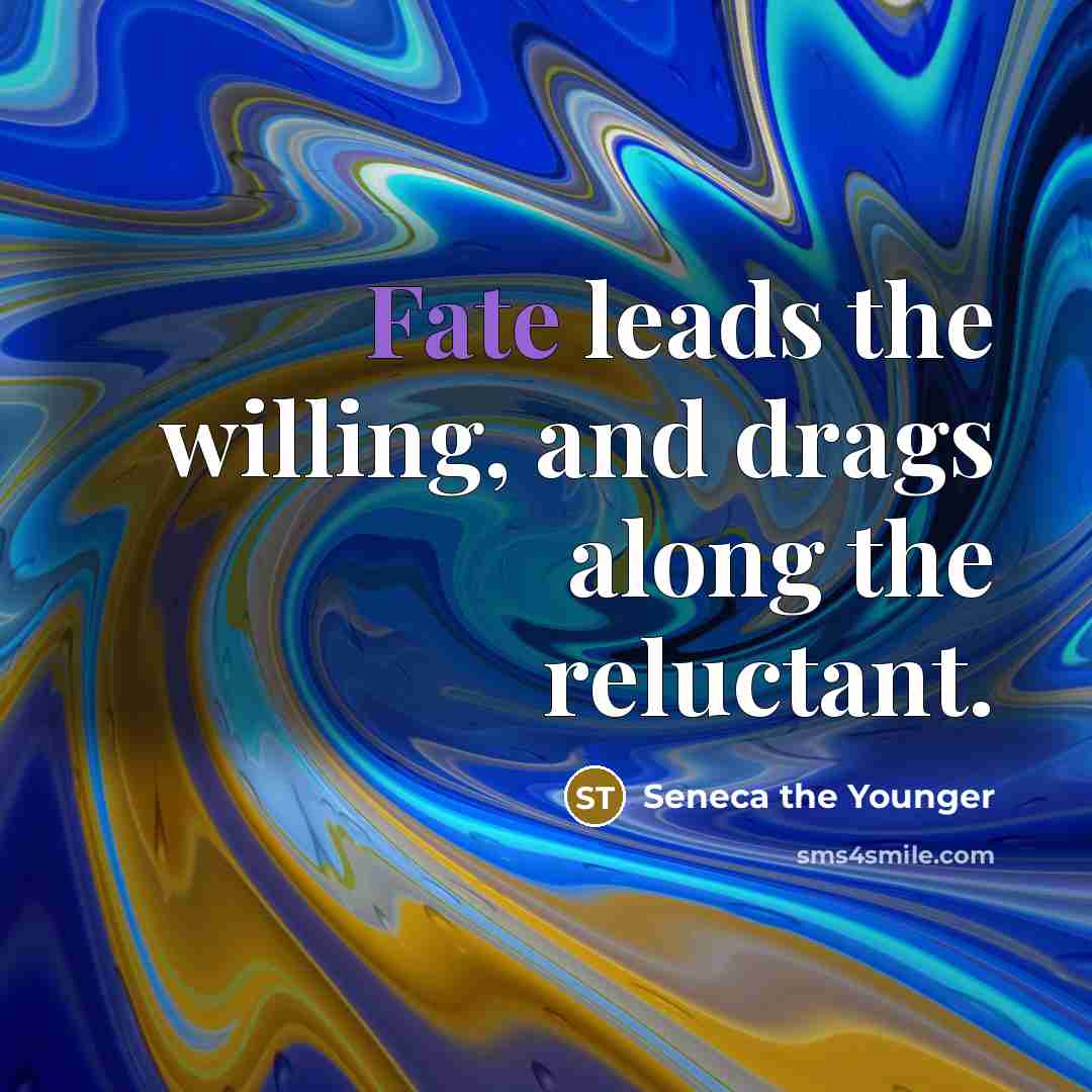 “Fate leads the willing, and drags along the reluctant.…” quote by Seneca the Younger