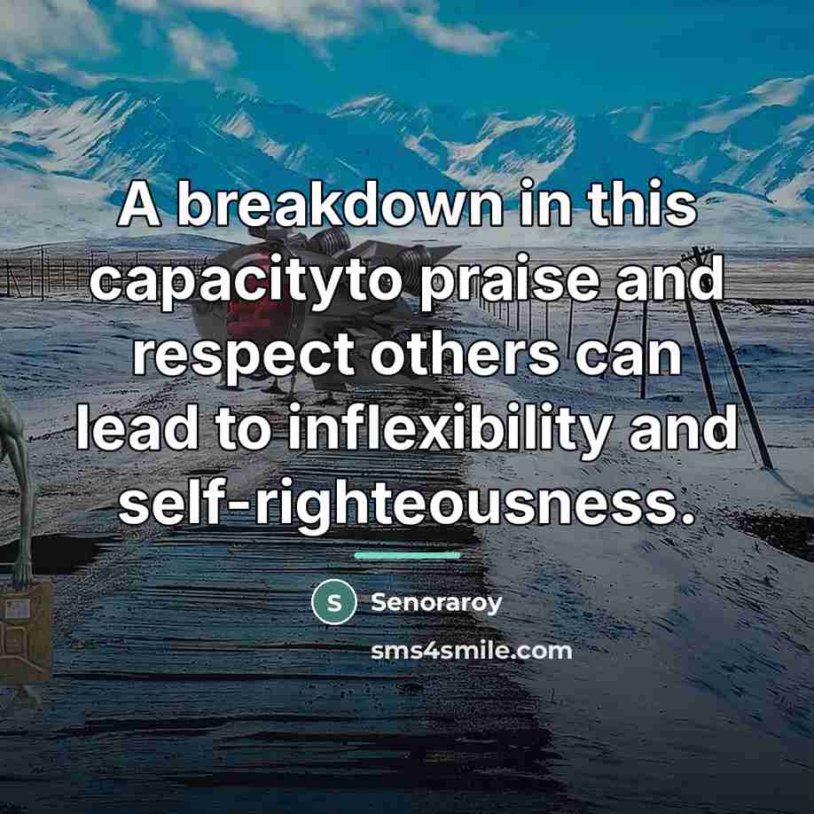 “A breakdown in this capacityto praise and respect others can…” quote by Senoraroy