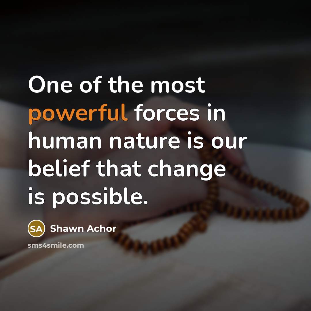 “One of the most powerful forces in human nature is…” quote by Shawn Achor