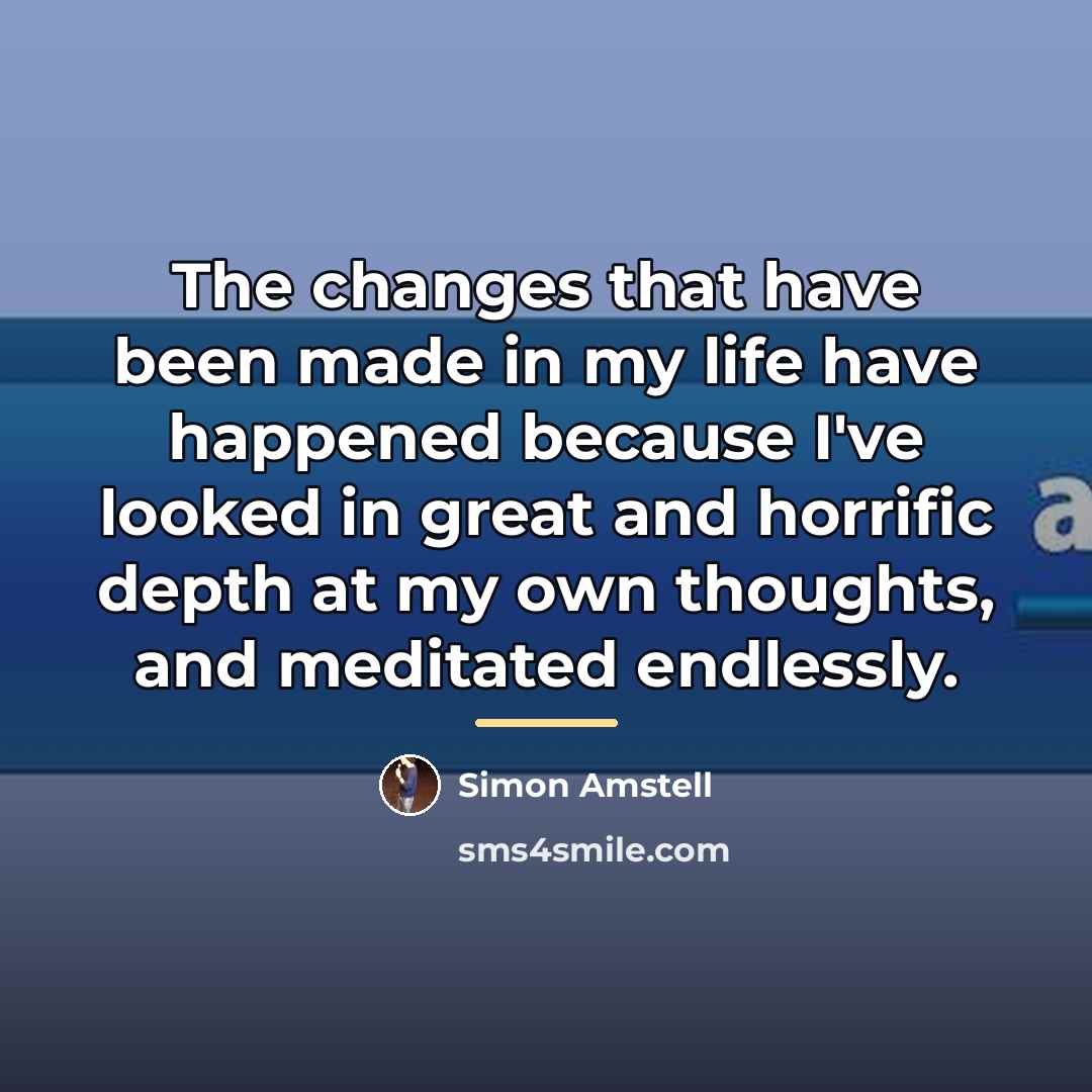 “The changes that have been made in my life have…” quote by Simon Amstell