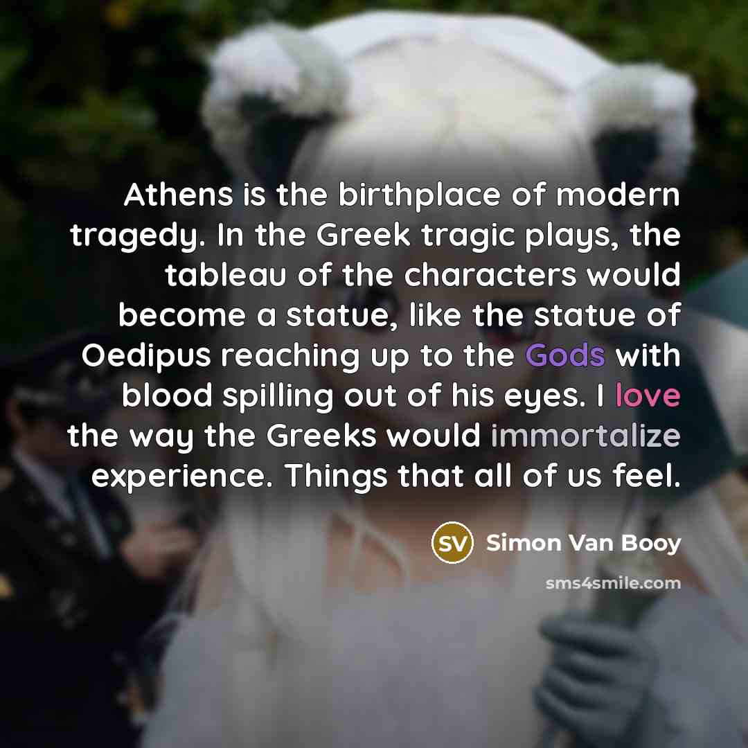“Athens is the birthplace of modern tragedy. In the Greek…” quote by Simon Van Booy