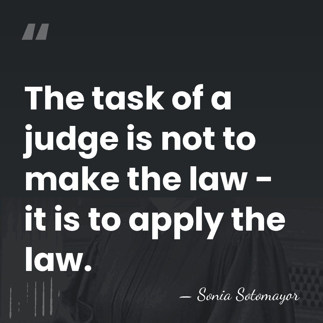 The task of a judge is not to make the law -&hellip; - Sonia Sotomayor