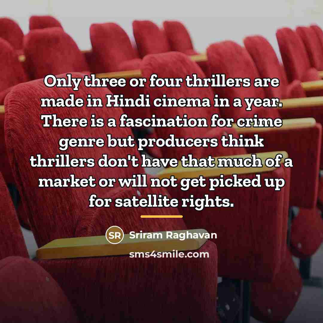 “Only three or four thrillers are made in Hindi cinema…” quote by Sriram Raghavan