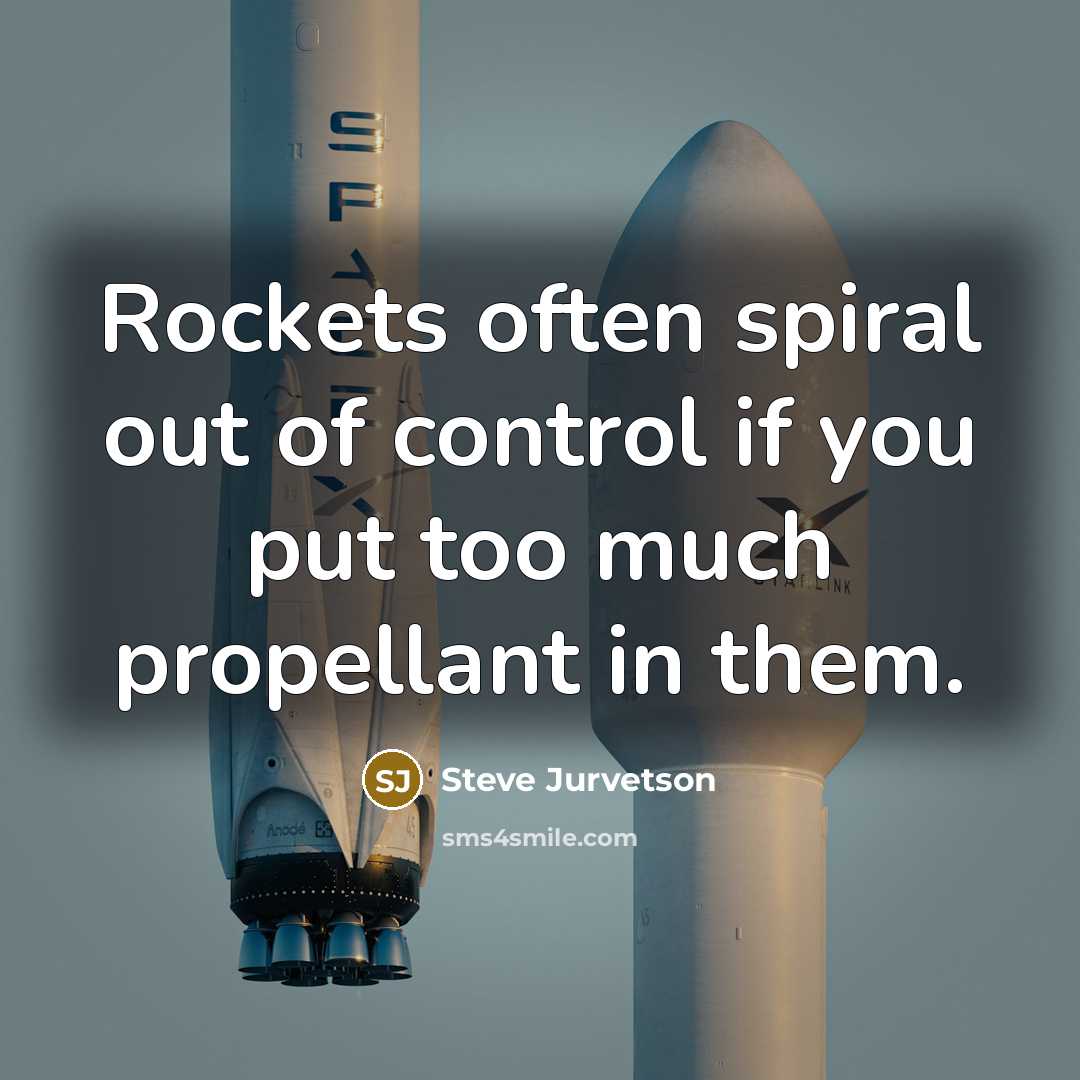 “Rockets often spiral out of control if you put too…” quote by Steve Jurvetson