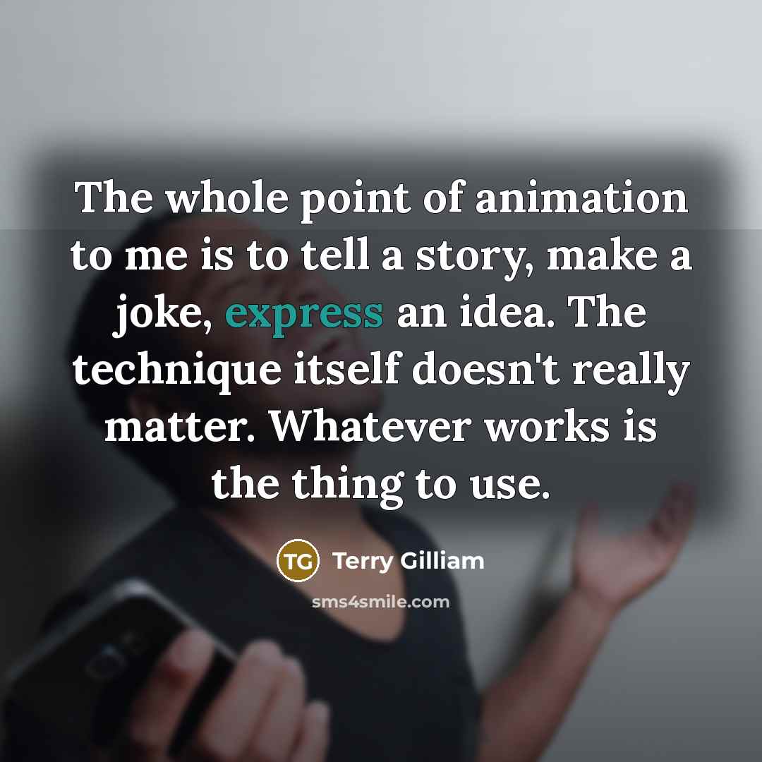 “The whole point of animation to me is to tell…” quote by Terry Gilliam