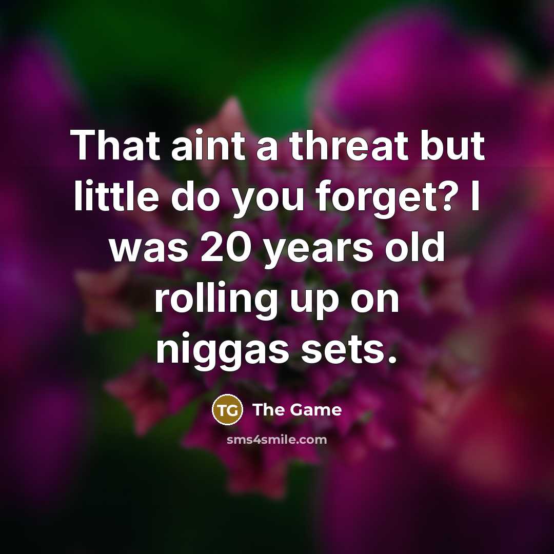 “That aint a threat but little do you forget? I…” quote by The Game