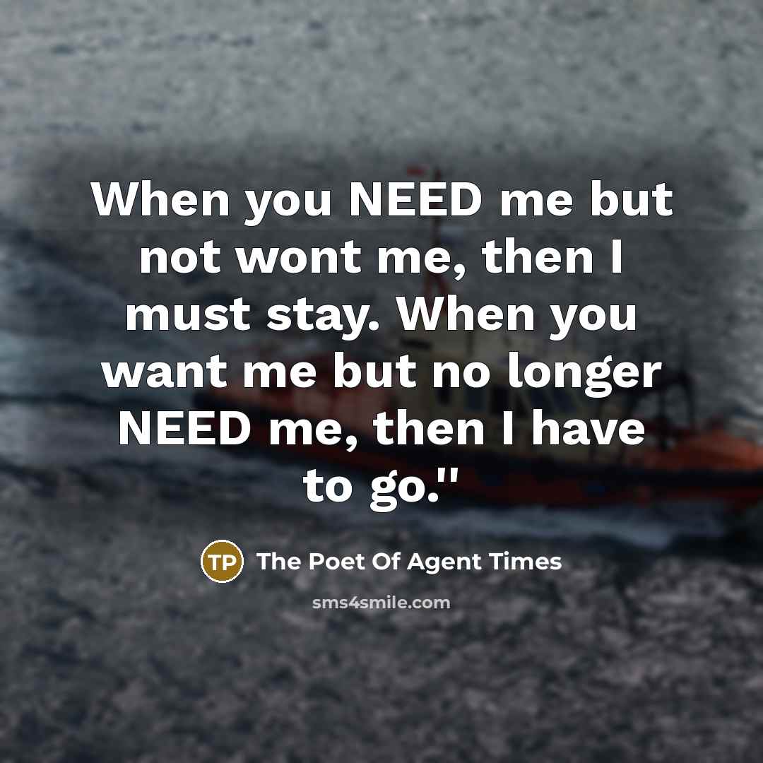 “When you NEED me but not wont me, then I…” quote by The Poet Of Agent Times