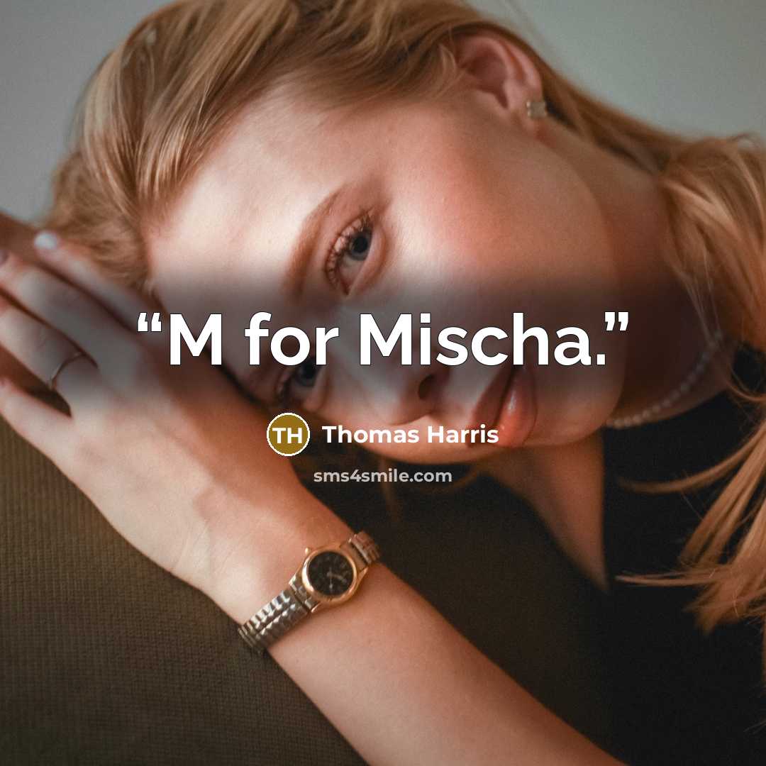 “M for Mischa.” quote by Thomas Harris