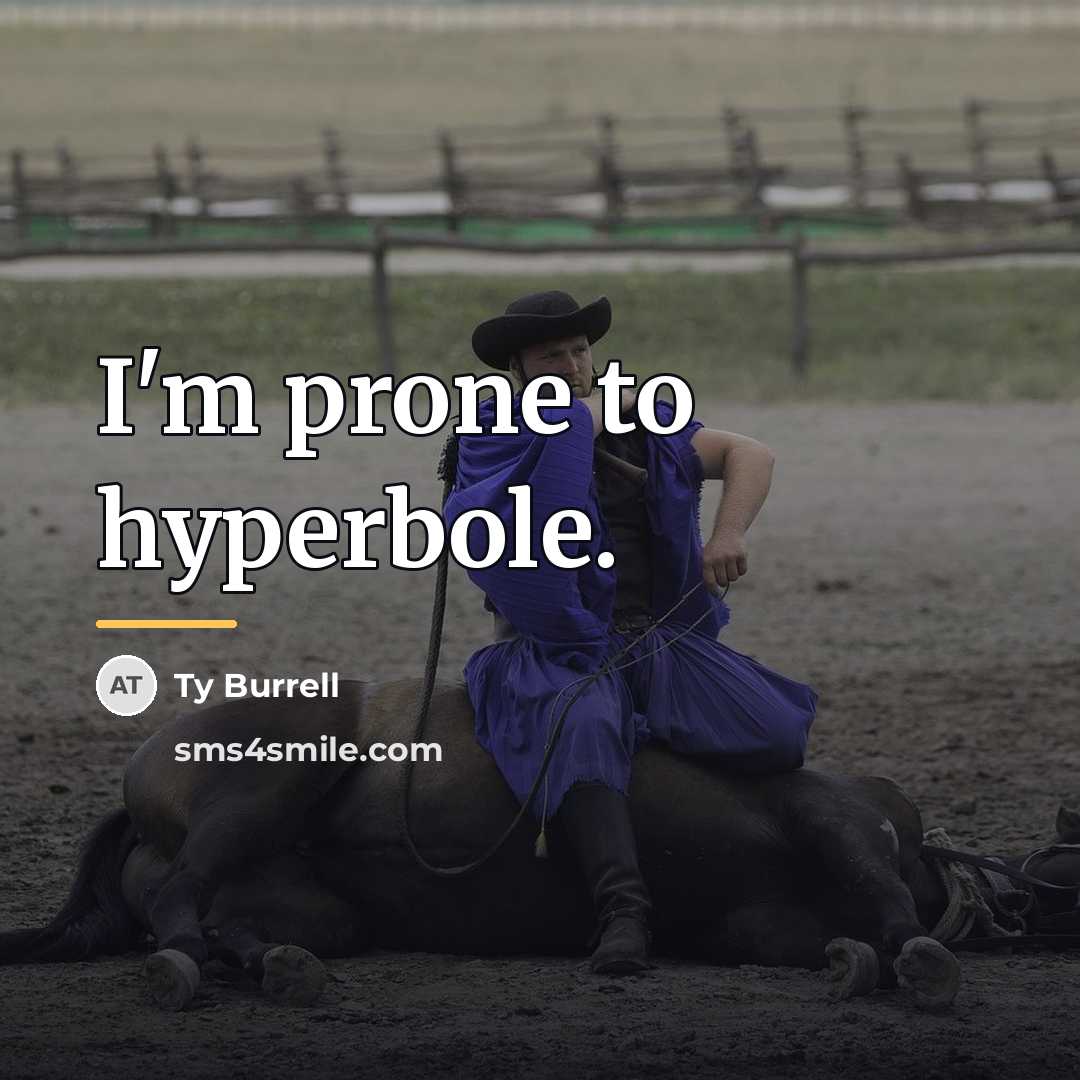 “I'm prone to hyperbole.…” quote by Ty Burrell