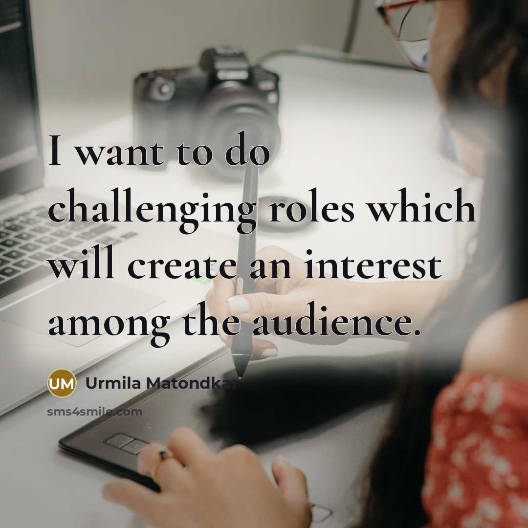 “I want to do challenging roles which will create an…” quote by Urmila Matondkar