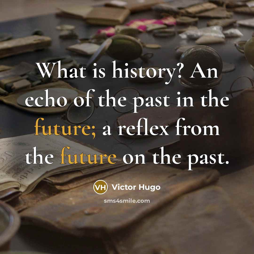 “What is history? An echo of the past in the…” quote by Victor Hugo
