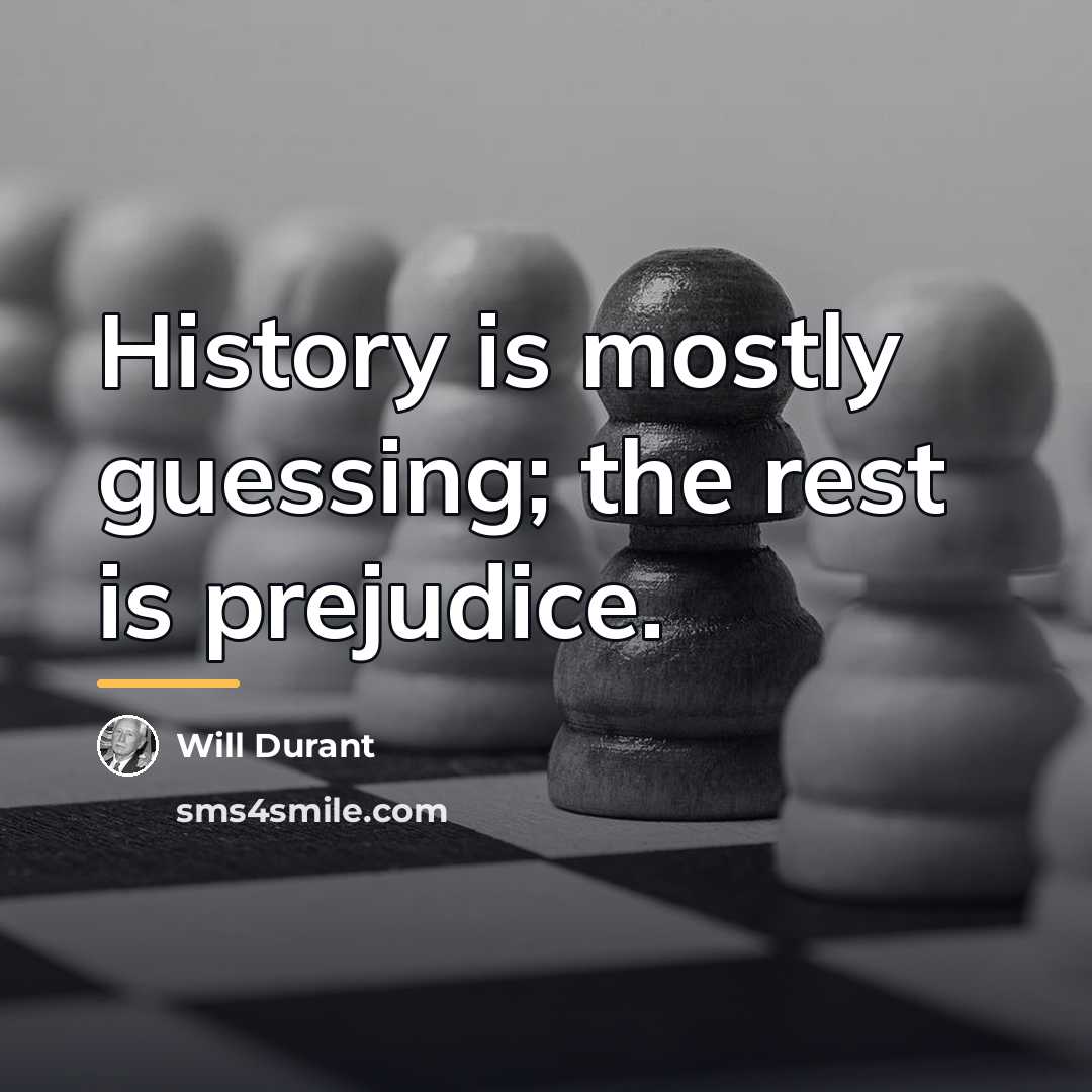 “History is mostly guessing; the rest is prejudice.…” quote by Will Durant