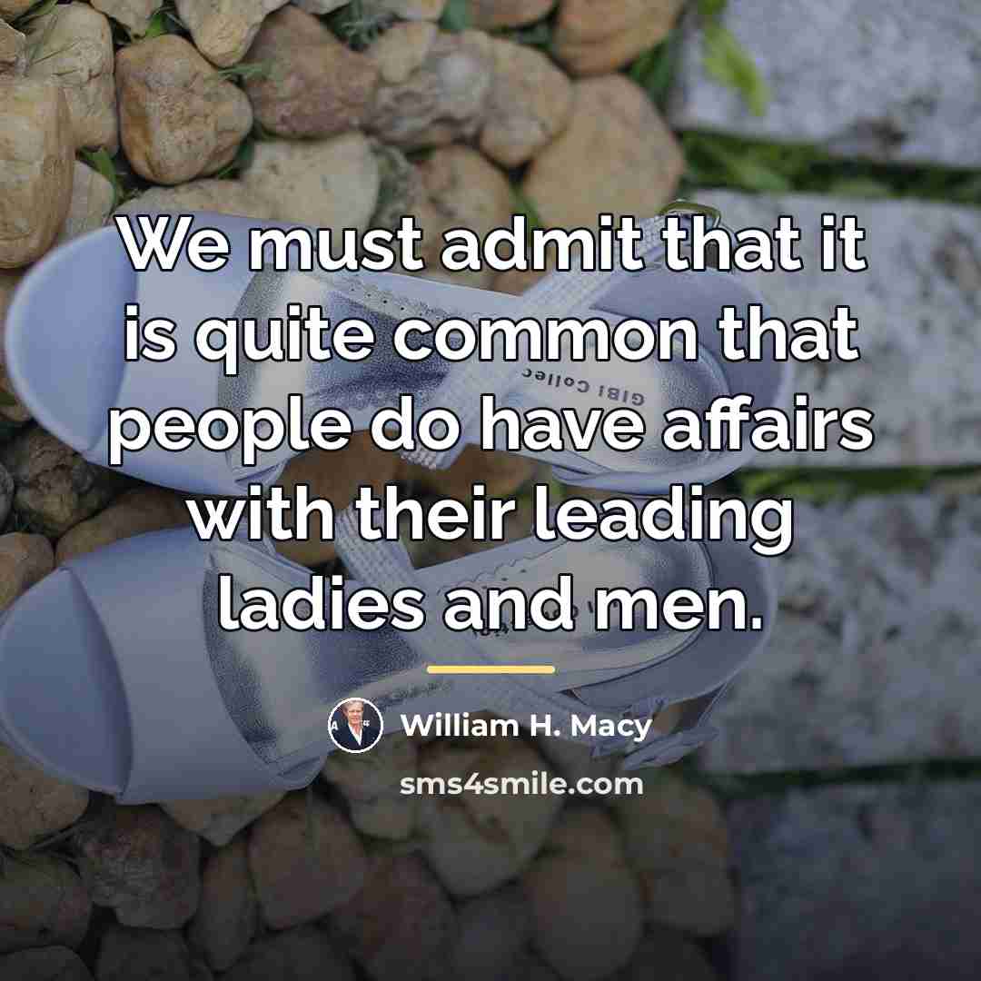 “We must admit that it is quite common that people…” quote by William H. Macy