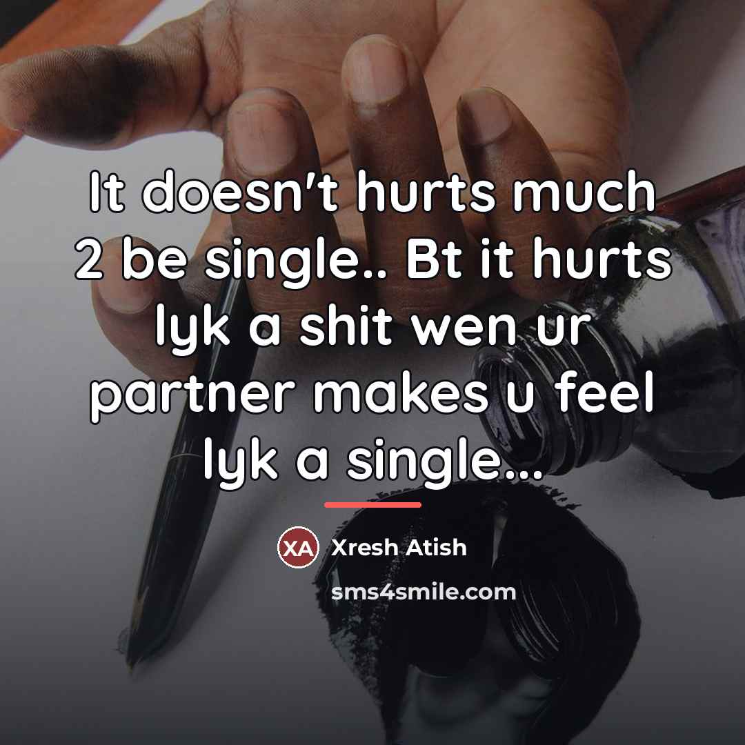 “It doesn't hurts much 2 be single.. Bt it hurts…” quote by Xresh Atish