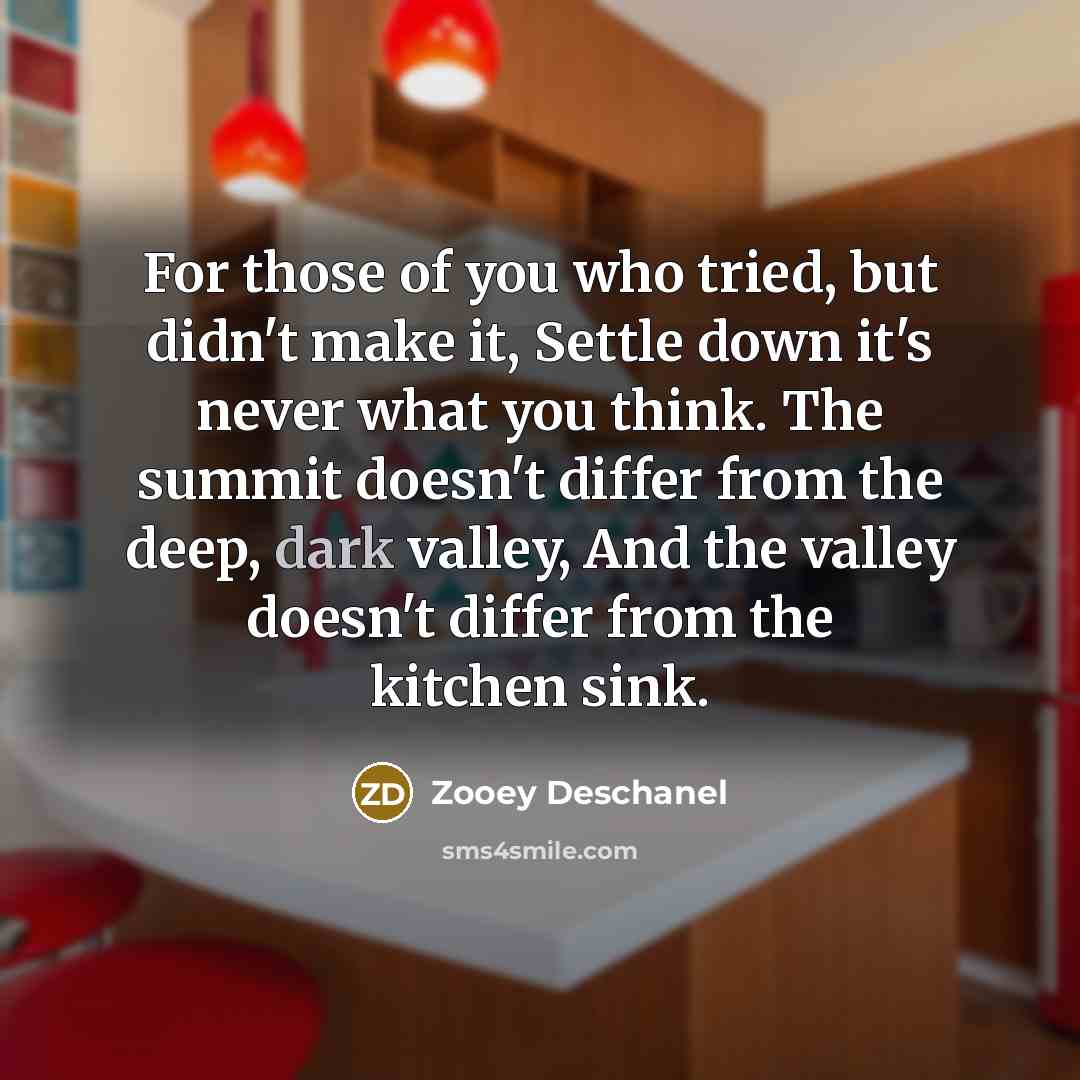 “For those of you who tried, but didn't make it,…” quote by Zooey Deschanel