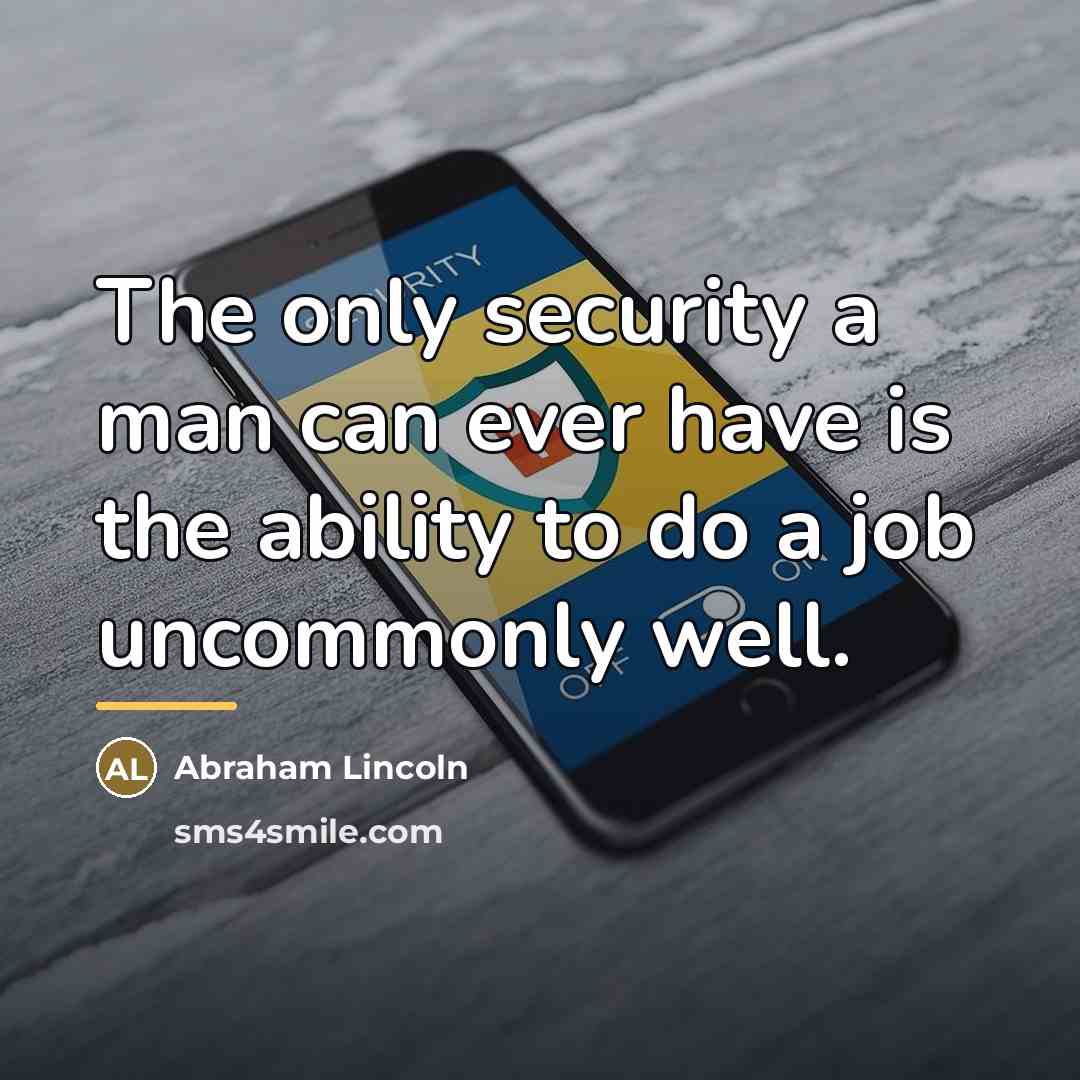 “The only security a man can ever have is the…” quote by Abraham Lincoln