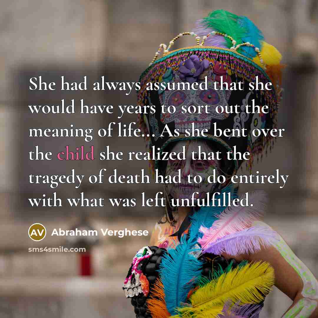 “She had always assumed that she would have years to…” quote by Abraham Verghese