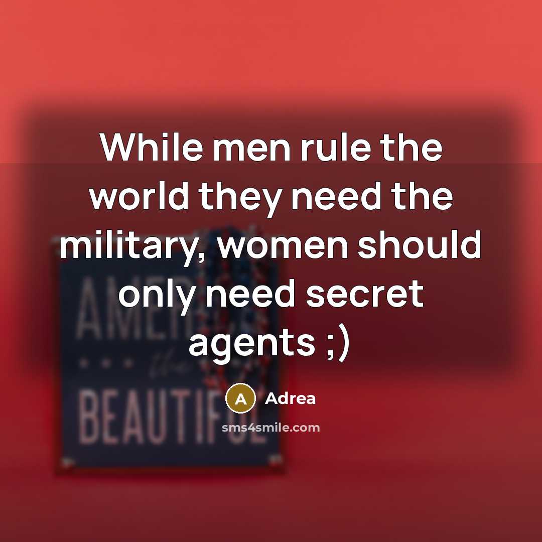 “While men rule the world they need the military, women should only need secret agents ;)” quote by Adrea