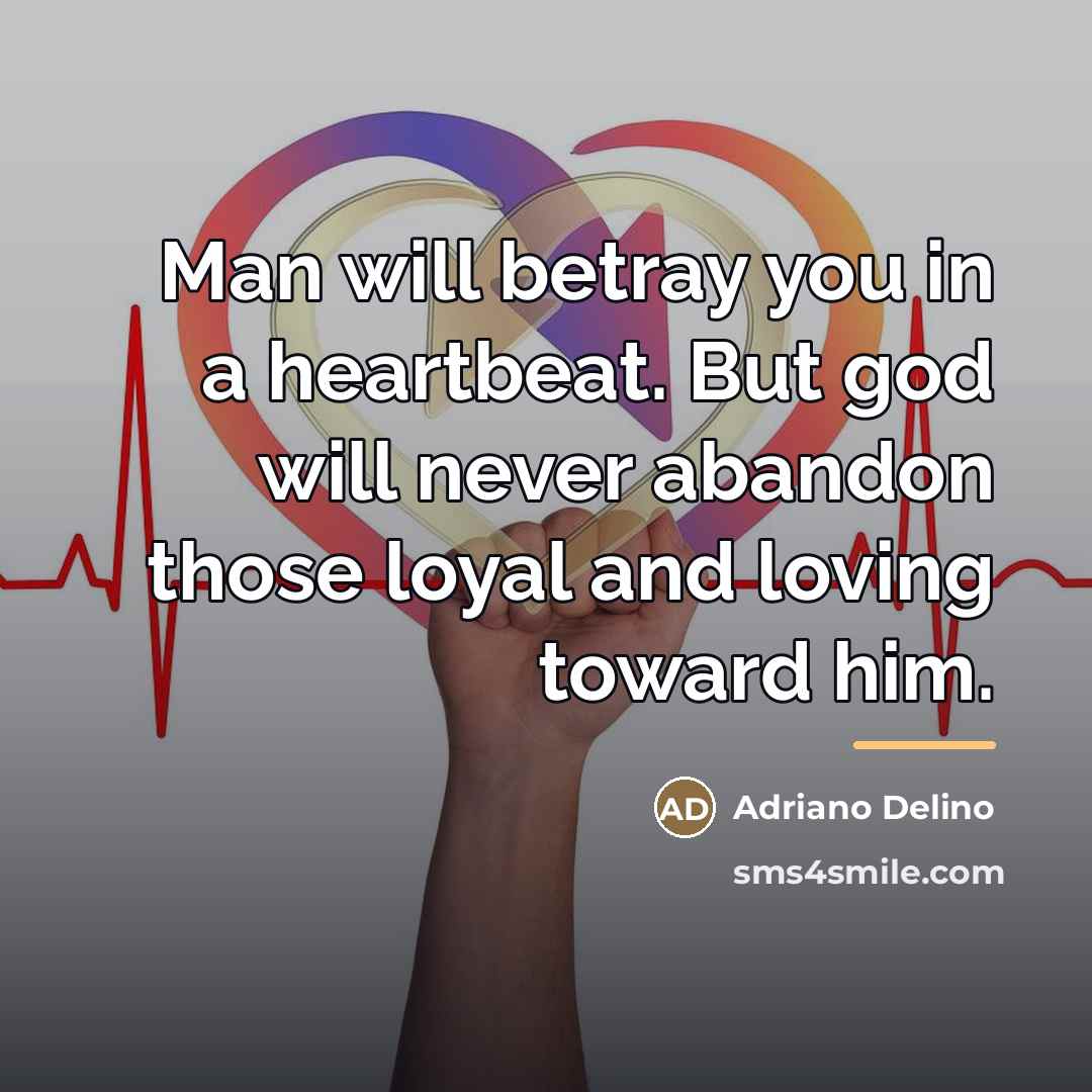 “Man will betray you in a heartbeat. But god will…” quote by Adriano Delino