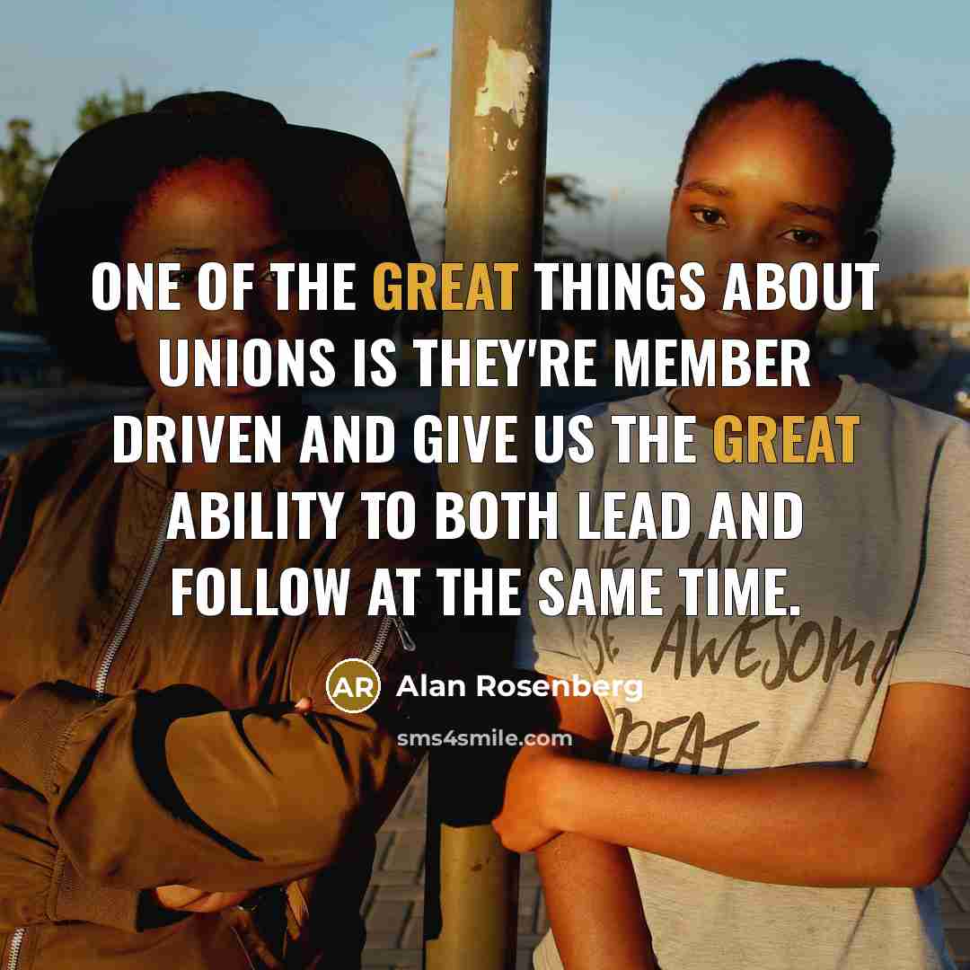 “One of the great things about unions is they're member…” quote by Alan Rosenberg