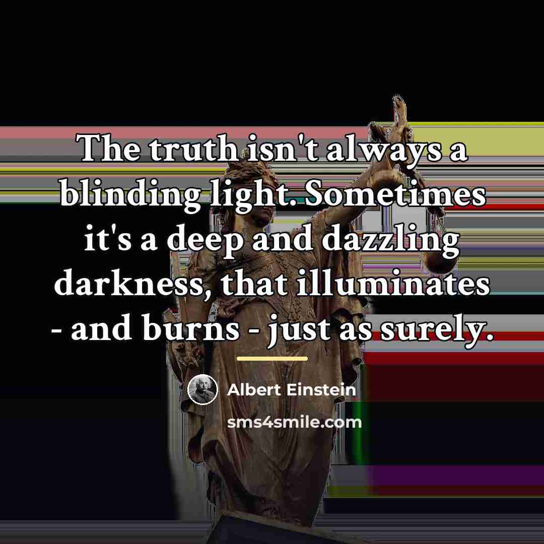 “The truth isn't always a blinding light. Sometimes it's a…” quote by Albert Einstein