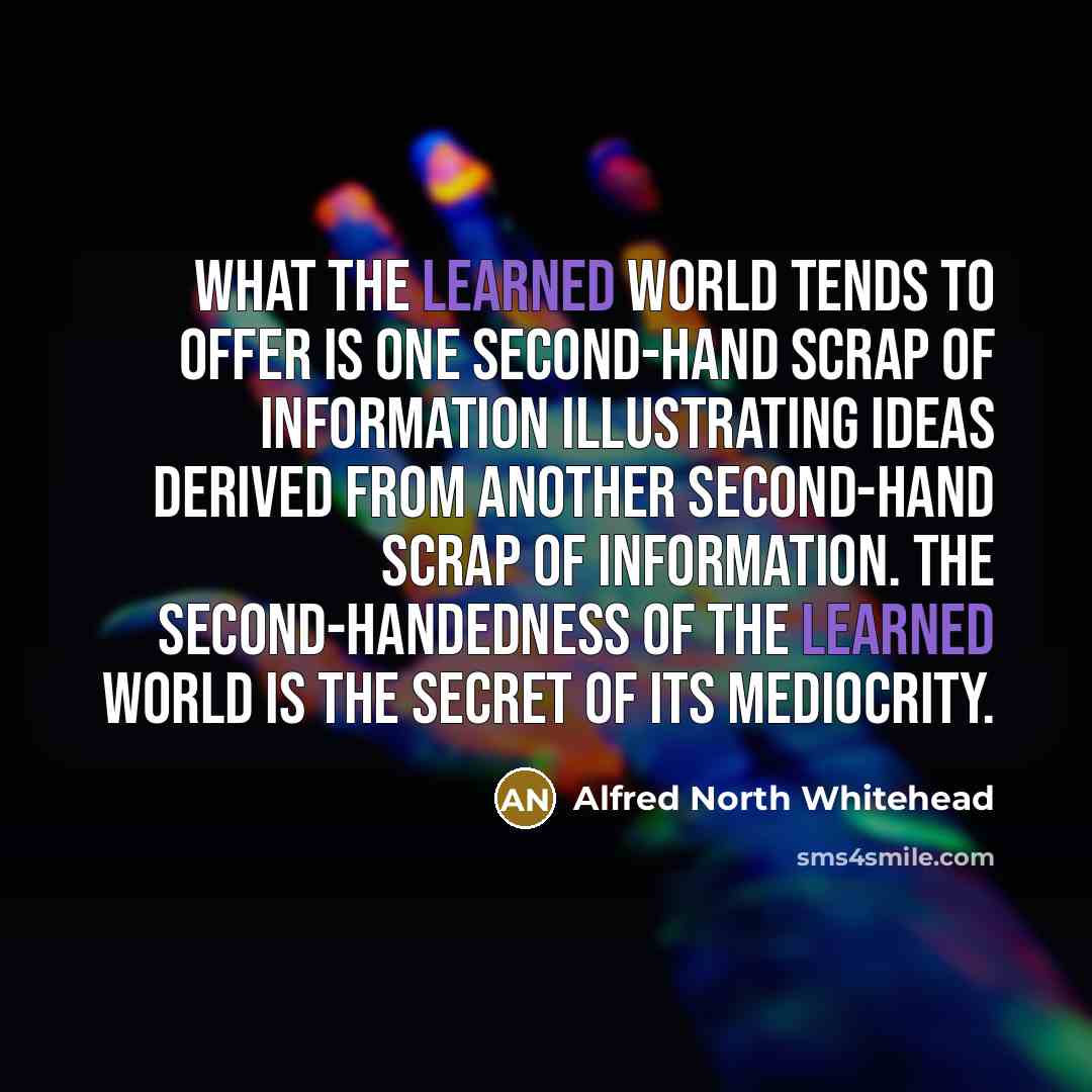 “What the learned world tends to offer is one second-hand…” quote by Alfred North Whitehead